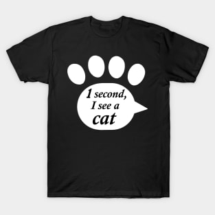 "One Second, I See a Cat" Paw Text T-Shirt